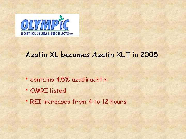 Azatin XL becomes Azatin XLT in 2005 • contains 4. 5% azadirachtin • OMRI