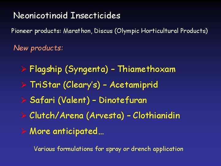 Neonicotinoid Insecticides Pioneer products: Marathon, Discus (Olympic Horticultural Products) New products: Ø Flagship (Syngenta)