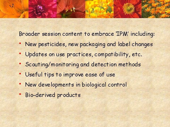 Broader session content to embrace ‘IPM’ including: • • • New pesticides, new packaging