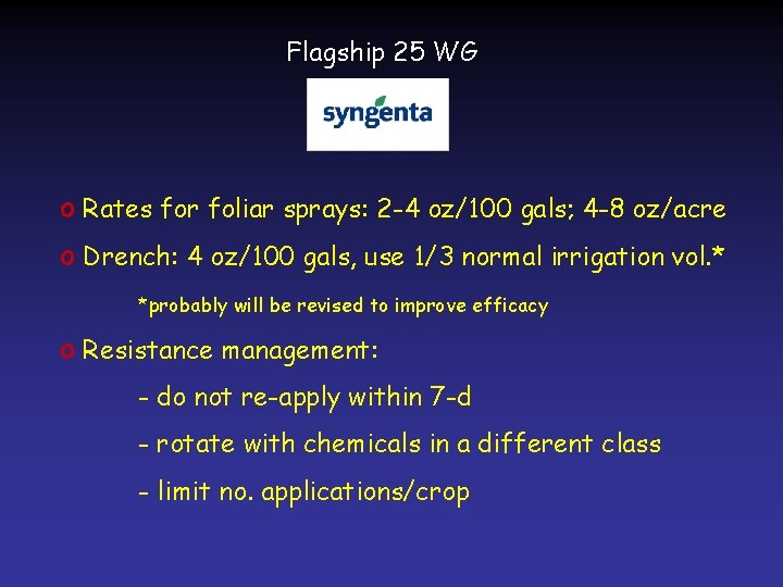 Flagship 25 WG o Rates for foliar sprays: 2 -4 oz/100 gals; 4 -8
