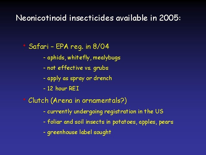 Neonicotinoid insecticides available in 2005: • Safari – EPA reg. in 8/04 - aphids,