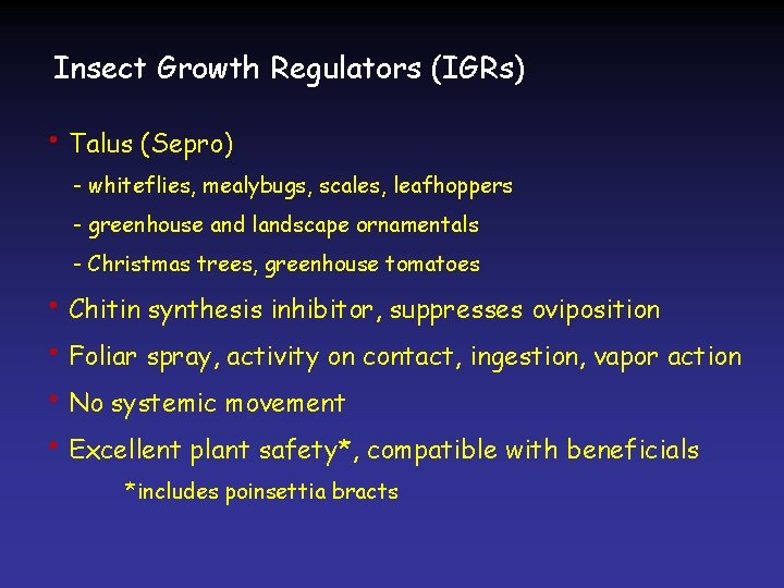 Insect Growth Regulators (IGRs) • Talus (Sepro) - whiteflies, mealybugs, scales, leafhoppers - greenhouse