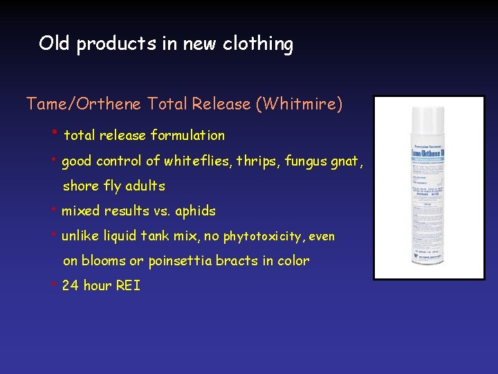 Old products in new clothing Tame/Orthene Total Release (Whitmire) • total release formulation •