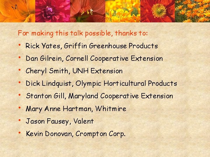 For making this talk possible, thanks to: • • Rick Yates, Griffin Greenhouse Products