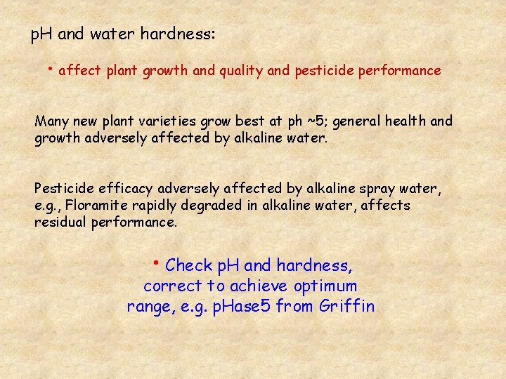 p. H and water hardness: • affect plant growth and quality and pesticide performance