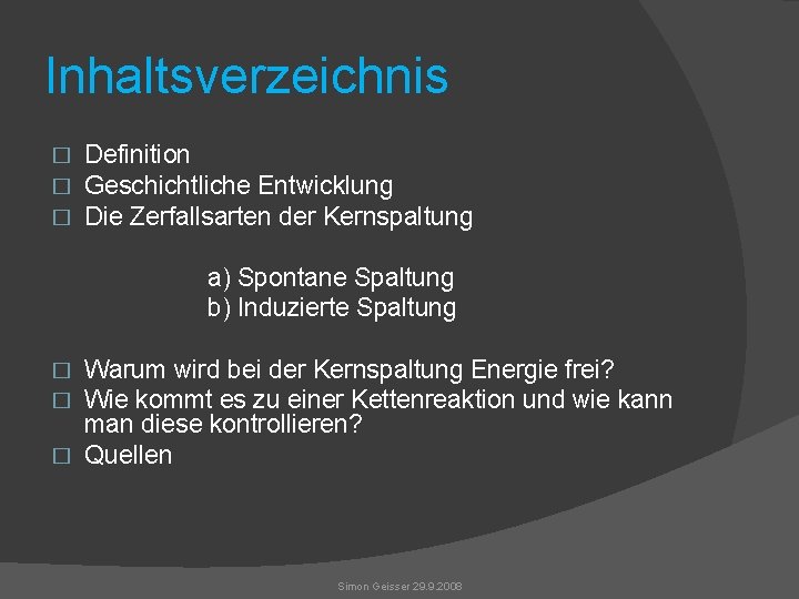 Inhaltsverzeichnis � � � Definition Geschichtliche Entwicklung Die Zerfallsarten der Kernspaltung a) Spontane Spaltung