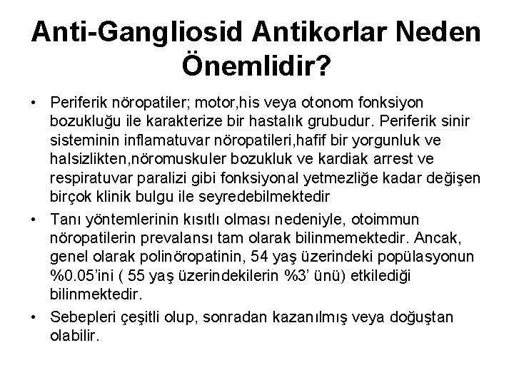 Anti-Gangliosid Antikorlar Neden Önemlidir? • Periferik nöropatiler; motor, his veya otonom fonksiyon bozukluğu ile