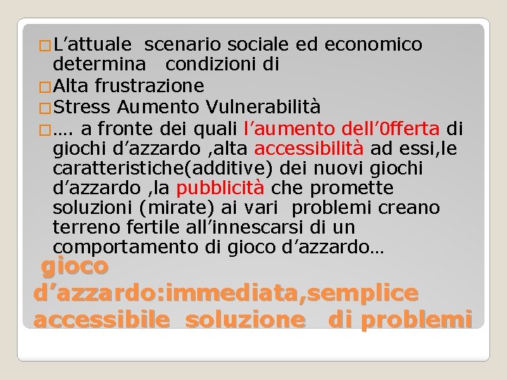 �L’attuale scenario sociale ed economico determina condizioni di �Alta frustrazione �Stress Aumento Vulnerabilità �….