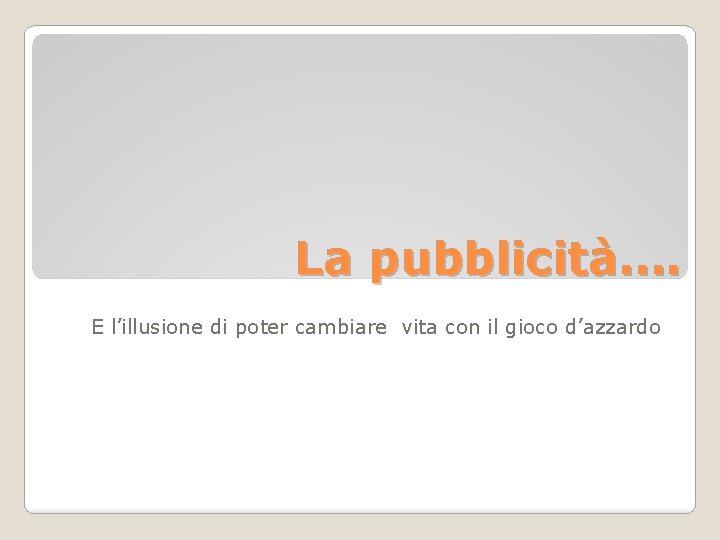 La pubblicità…. E l’illusione di poter cambiare vita con il gioco d’azzardo 