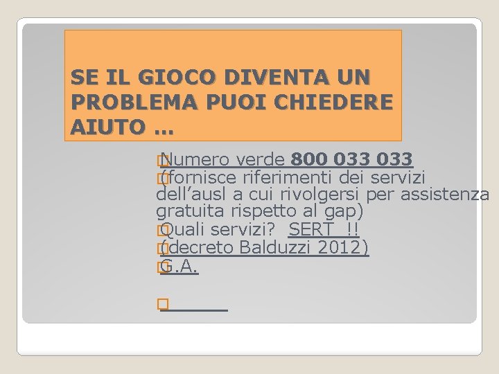 SE IL GIOCO DIVENTA UN PROBLEMA PUOI CHIEDERE AIUTO … � Numero verde 800