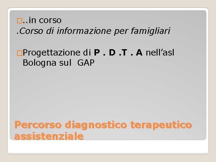 �. . in corso. Corso di informazione per famigliari �Progettazione di P. D. T.