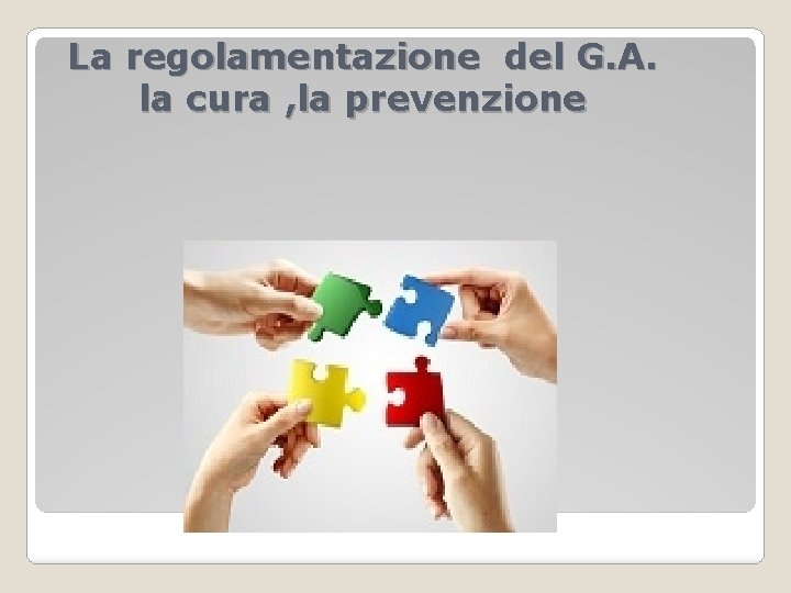 La regolamentazione del G. A. la cura , la prevenzione 