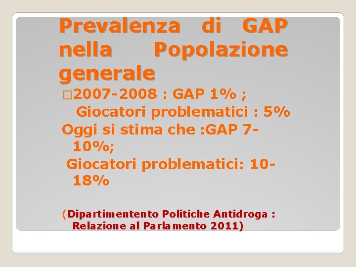 Prevalenza di GAP nella Popolazione generale � 2007 -2008 : GAP 1% ; Giocatori