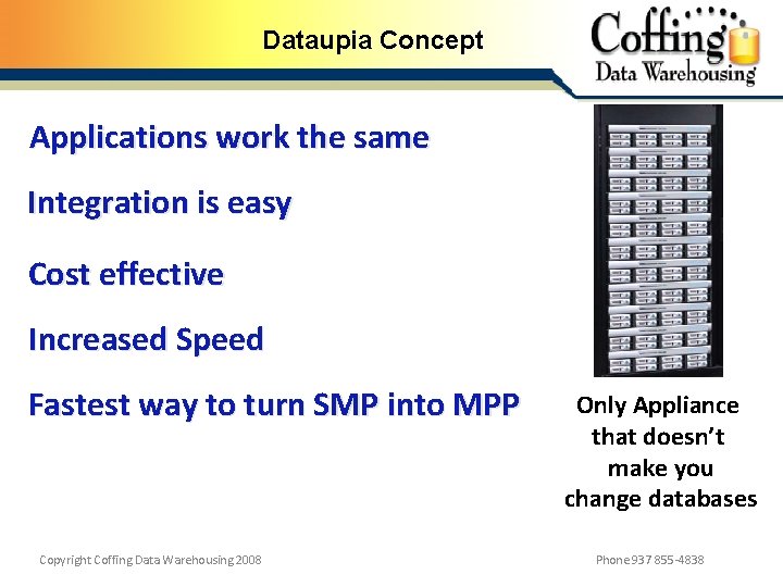 Dataupia Concept Applications work the same Integration is easy Cost effective Increased Speed Fastest