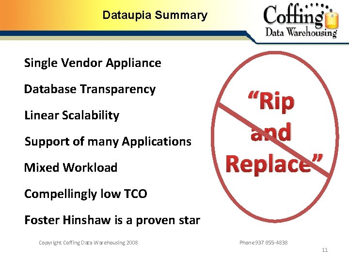 Dataupia Summary Single Vendor Appliance Database Transparency Linear Scalability Support of many Applications Mixed