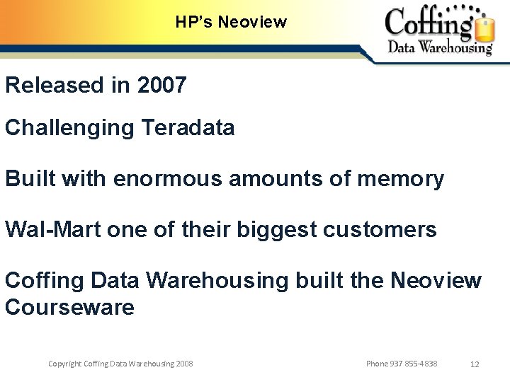 HP’s Neoview Released in 2007 Challenging Teradata Built with enormous amounts of memory Wal-Mart