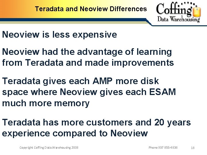 Teradata and Neoview Differences Neoview is less expensive Neoview had the advantage of learning