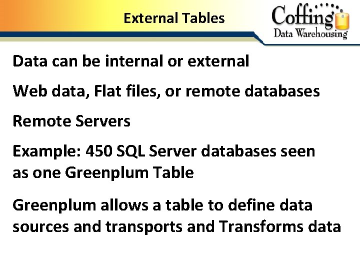 External Tables Data can be internal or external Web data, Flat files, or remote