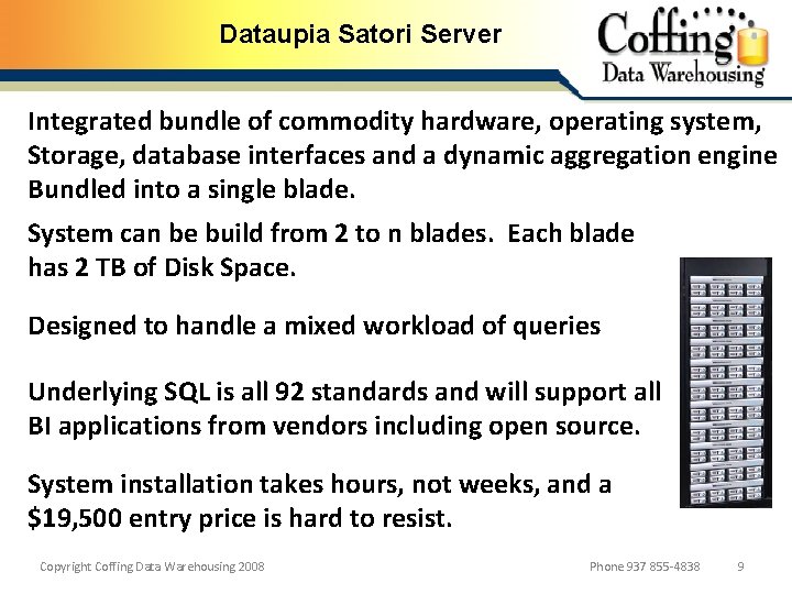 Dataupia Satori Server Integrated bundle of commodity hardware, operating system, Storage, database interfaces and