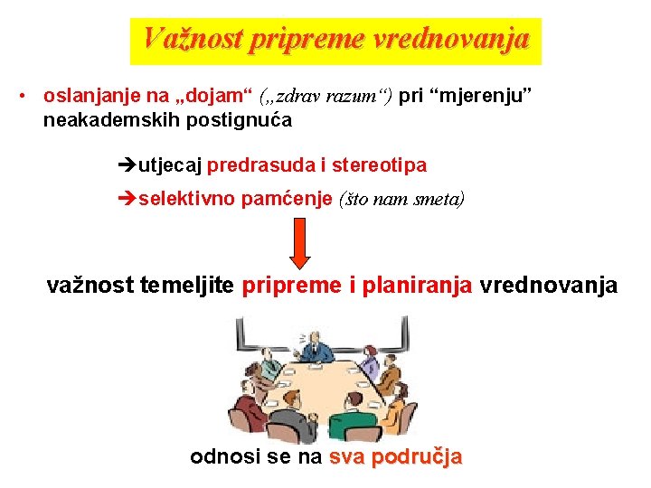 Važnost pripreme vrednovanja • oslanjanje na „dojam“ („zdrav razum“) pri “mjerenju” neakademskih postignuća utjecaj