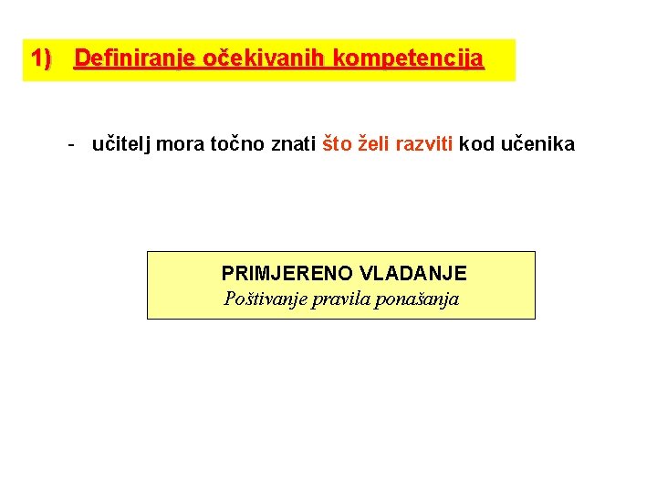 1) Definiranje očekivanih kompetencija - učitelj mora točno znati što želi razviti kod učenika