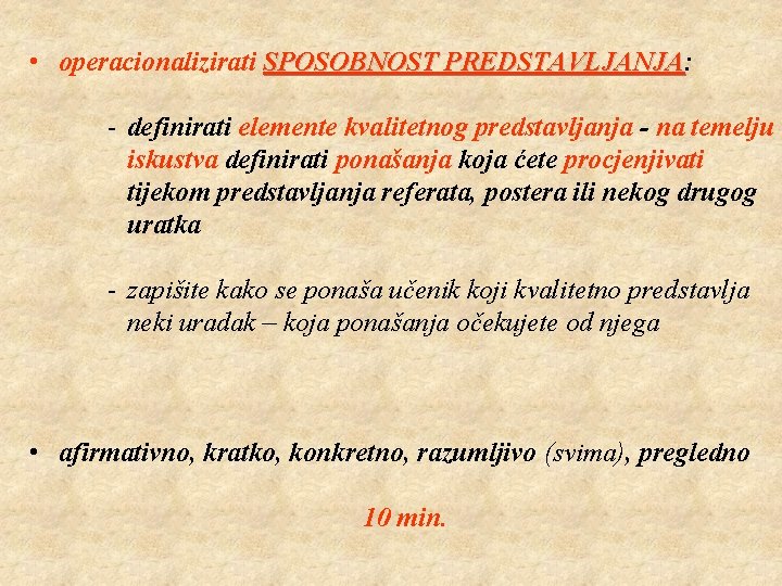  • operacionalizirati SPOSOBNOST PREDSTAVLJANJA: PREDSTAVLJANJA - definirati elemente kvalitetnog predstavljanja - na temelju