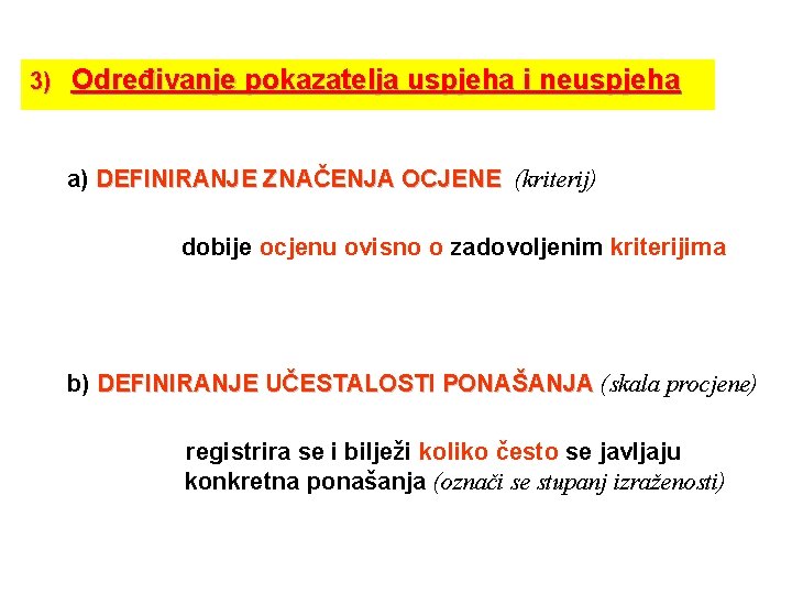 3) Određivanje pokazatelja uspjeha i neuspjeha a) DEFINIRANJE ZNAČENJA OCJENE (kriterij) dobije ocjenu ovisno 3) Određivanje pokazatelja uspjeha i neuspjeha a) DEFINIRANJE ZNAČENJA OCJENE (kriterij) dobije ocjenu ovisno