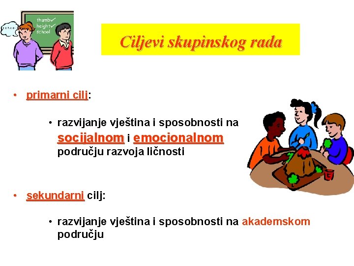 Ciljevi skupinskog rada • primarni cilj: cilj • razvijanje vještina i sposobnosti na socijalnom Ciljevi skupinskog rada • primarni cilj: cilj • razvijanje vještina i sposobnosti na socijalnom