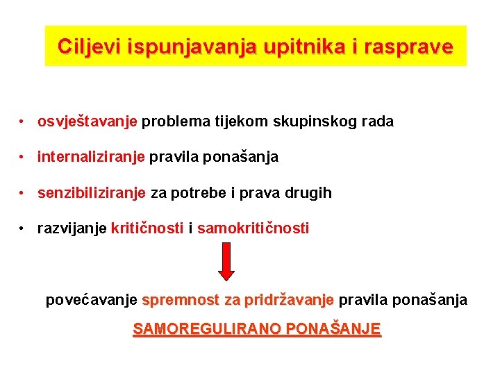 Ciljevi ispunjavanja upitnika i rasprave • osvještavanje problema tijekom skupinskog rada • internaliziranje pravila