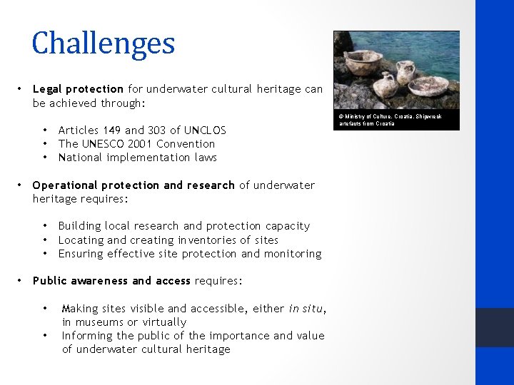 Challenges • Legal protection for underwater cultural heritage can be achieved through: • •