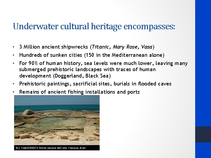 Underwater cultural heritage encompasses: • 3 Million ancient shipwrecks (Titanic, Mary Rose, Vasa) •