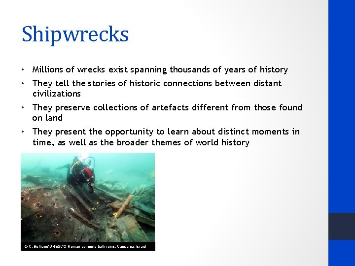 Shipwrecks • Millions of wrecks exist spanning thousands of years of history • They