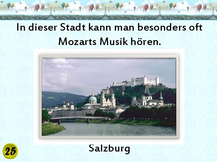 In dieser Stadt kann man besonders oft Mozarts Musik hören. Salzburg 