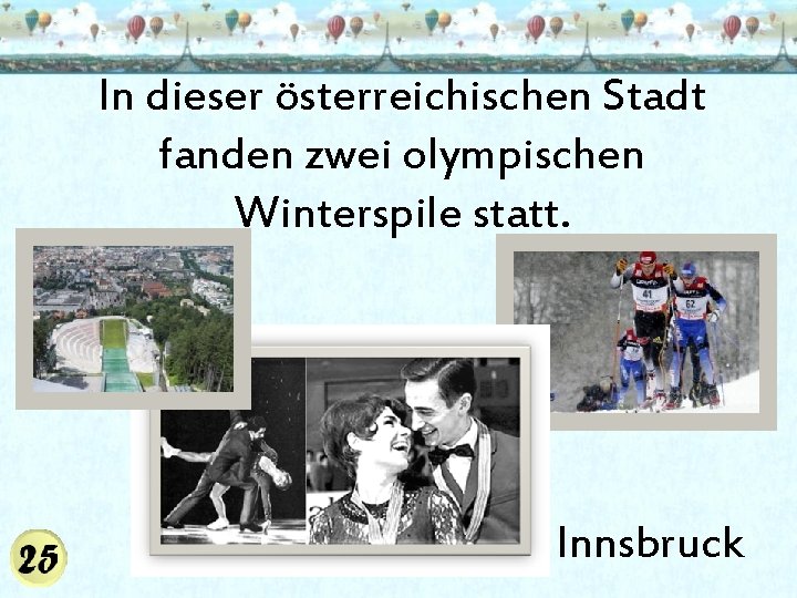 In dieser österreichischen Stadt fanden zwei olympischen Winterspile statt. Innsbruck 