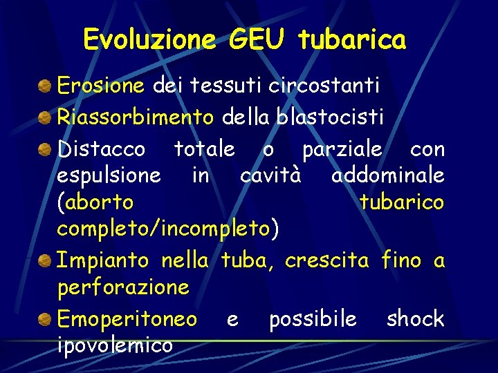 Evoluzione GEU tubarica Erosione dei tessuti circostanti Riassorbimento della blastocisti Distacco totale o parziale