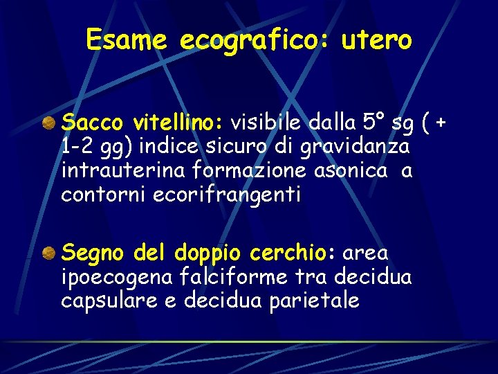 Esame ecografico: utero Sacco vitellino: visibile dalla 5° sg ( + 1 -2 gg)