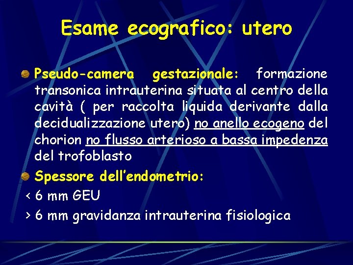 Esame ecografico: utero Pseudo-camera gestazionale: formazione transonica intrauterina situata al centro della cavità (