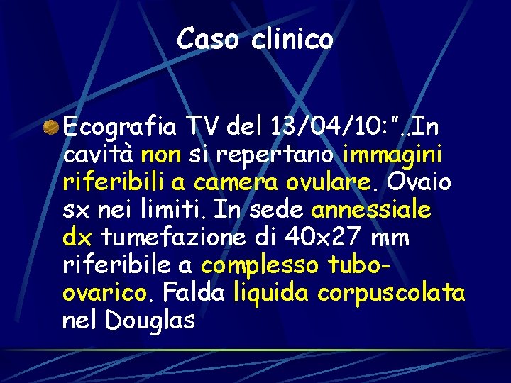 Caso clinico Ecografia TV del 13/04/10: ”. . In cavità non si repertano immagini