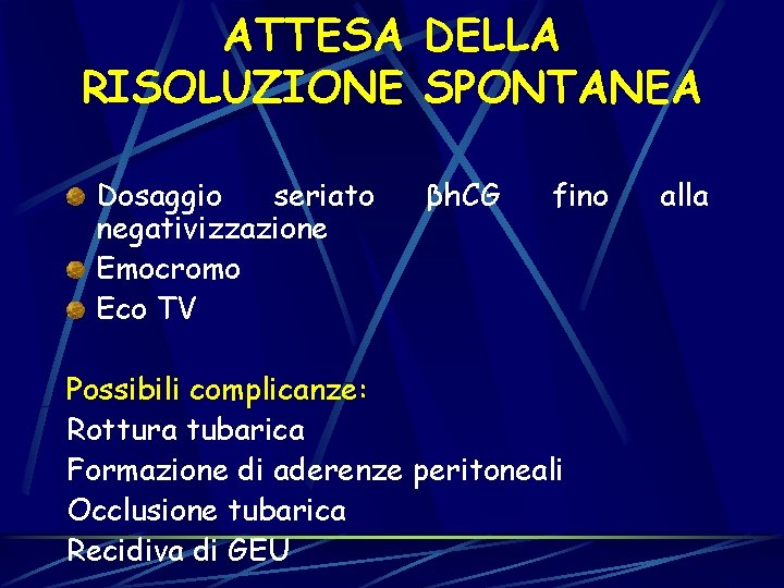 ATTESA DELLA RISOLUZIONE SPONTANEA Dosaggio seriato negativizzazione Emocromo Eco TV βh. CG fino Possibili