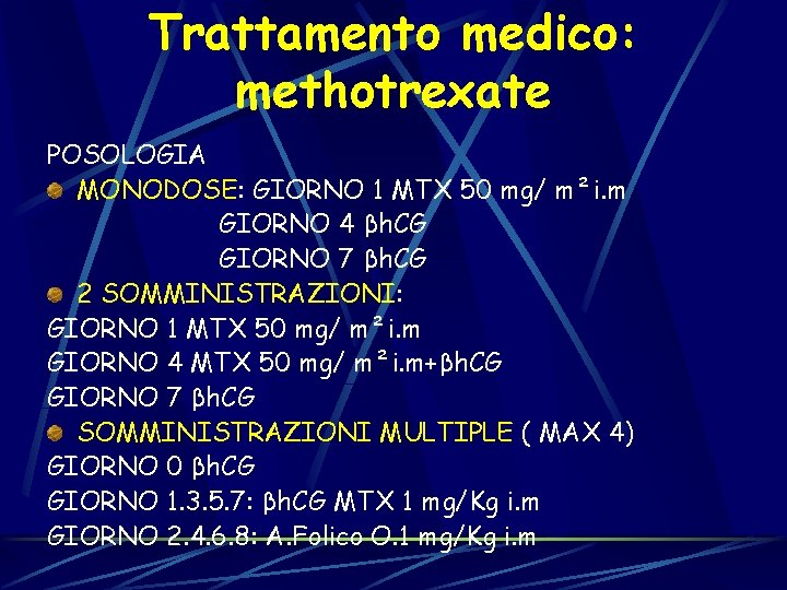 Trattamento medico: methotrexate POSOLOGIA MONODOSE: GIORNO 1 MTX 50 mg/ m²i. m GIORNO 4