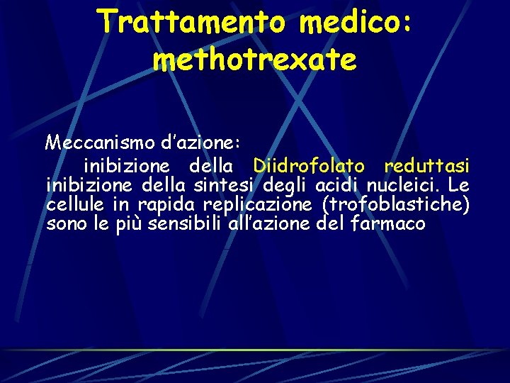 Trattamento medico: methotrexate Meccanismo d’azione: inibizione della Diidrofolato reduttasi inibizione della sintesi degli acidi