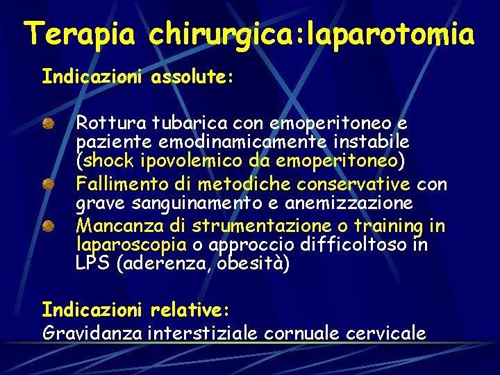 Terapia chirurgica: laparotomia Indicazioni assolute: Rottura tubarica con emoperitoneo e paziente emodinamicamente instabile (shock