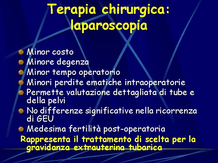 Terapia chirurgica: laparoscopia Minor costo Minore degenza Minor tempo operatorio Minori perdite ematiche intraoperatorie