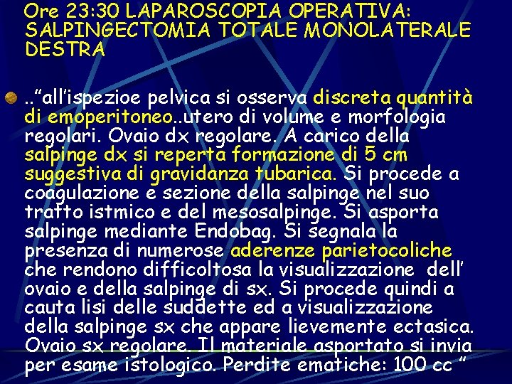 Ore 23: 30 LAPAROSCOPIA OPERATIVA: SALPINGECTOMIA TOTALE MONOLATERALE DESTRA. . ”all’ispezioe pelvica si osserva