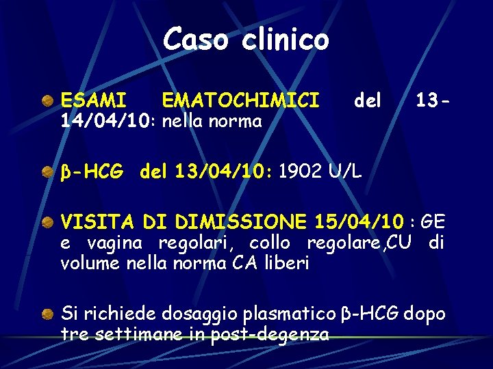 Caso clinico ESAMI EMATOCHIMICI 14/04/10: nella norma del 13 - β-HCG del 13/04/10: 1902