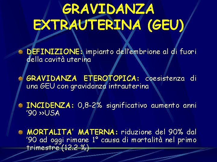 GRAVIDANZA EXTRAUTERINA (GEU) DEFINIZIONE: impianto dell’embrione al di fuori della cavità uterina GRAVIDANZA ETEROTOPICA: