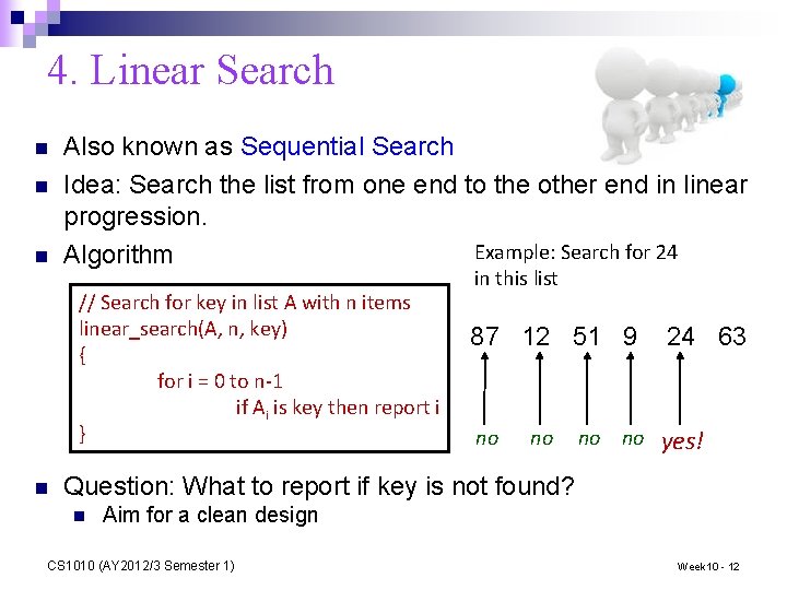 4. Linear Search n n n Also known as Sequential Search Idea: Search the