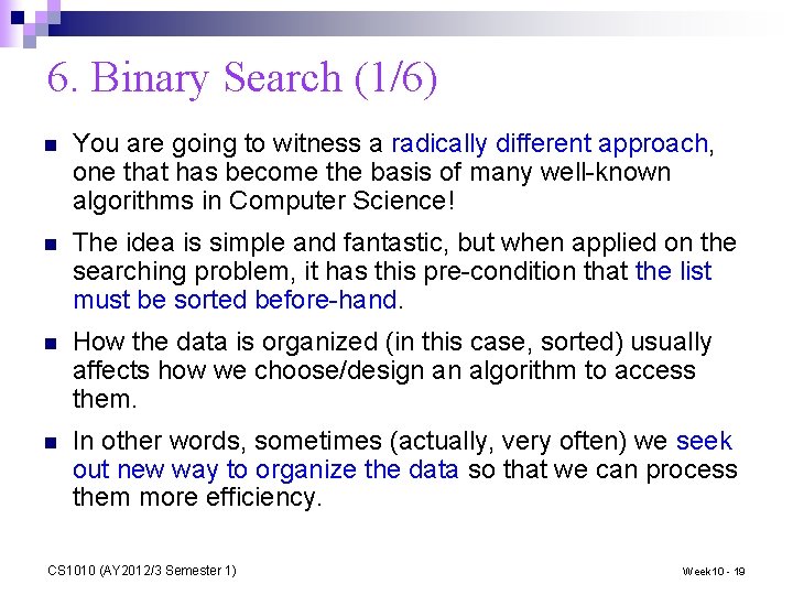 6. Binary Search (1/6) n You are going to witness a radically different approach,