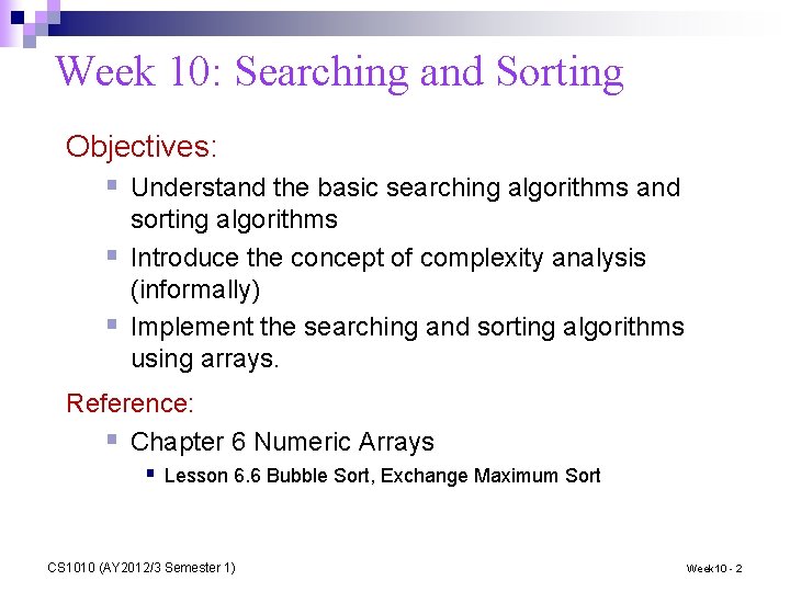Week 10: Searching and Sorting Objectives: § Understand the basic searching algorithms and §