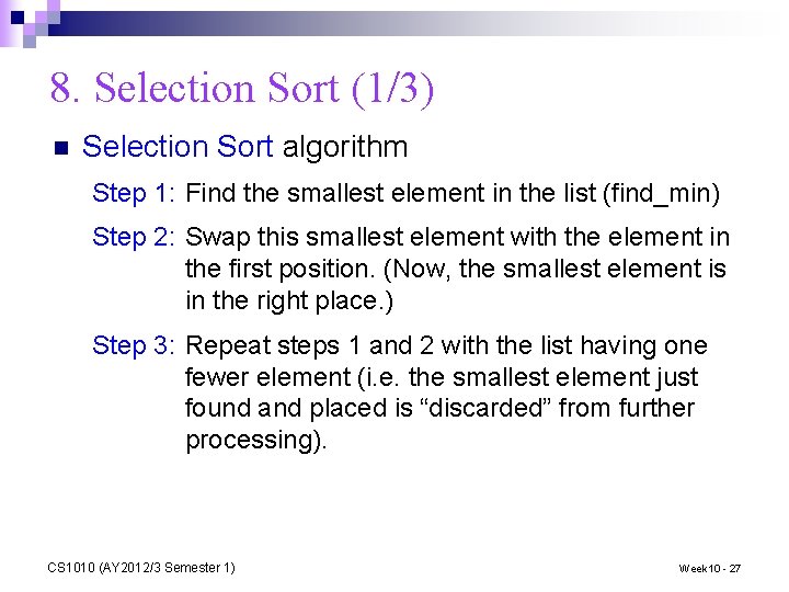 8. Selection Sort (1/3) n Selection Sort algorithm Step 1: Find the smallest element